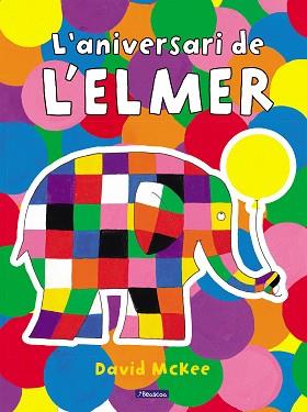 ELMER. UN CONTE - L'ANIVERSARI DE L'ELMER | 9788448868673 | MCKEE, DAVID | Llibreria L'Illa - Llibreria Online de Mollet - Comprar llibres online