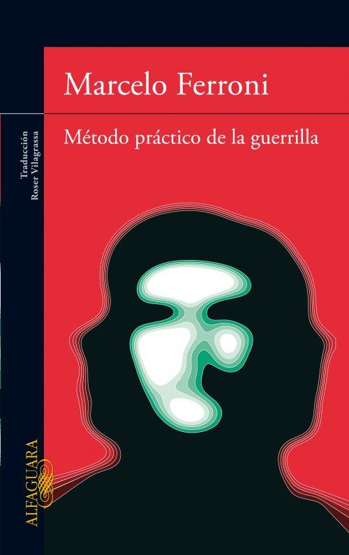MÉTODO PRÁCTICO DE LA GUERRILLA | 9788420474977 | FERRONI, MARCELO | Llibreria L'Illa - Llibreria Online de Mollet - Comprar llibres online