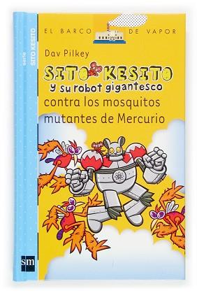 SITO KESITO Y SU ROBOT GIGANTESCO CONTRA LOS MOSQUITOS MUTANTES DE MERCURIO | 9788434844520 | PILKEY, DAV | Llibreria L'Illa - Llibreria Online de Mollet - Comprar llibres online