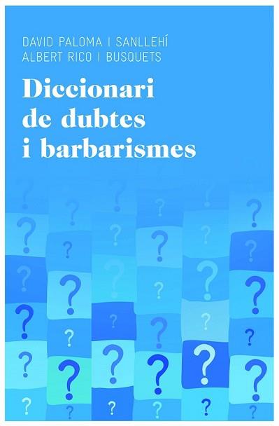 DICCIONARI DE DUBTES I BARBARISMES | 9788415954224 | PALOMA SANLLEHÍ, DAVID / ALBERT RICO BUSQUETS | Llibreria L'Illa - Llibreria Online de Mollet - Comprar llibres online