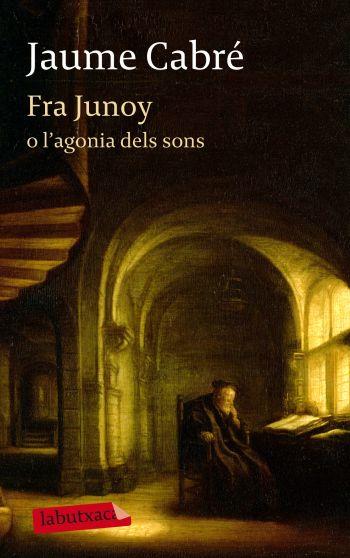 FRA JUNOY O L'AGONIA DELS SONS | 9788499303482 | CABRÉ FABRÉ, JAUME | Llibreria L'Illa - Llibreria Online de Mollet - Comprar llibres online