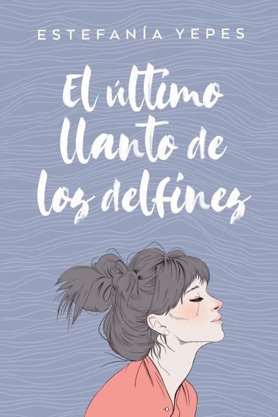 ÚLTIMO LLANTO DE LOS DELFINES, EL | 9788416327584 | YEPES, ESTEFANÍA | Llibreria L'Illa - Llibreria Online de Mollet - Comprar llibres online