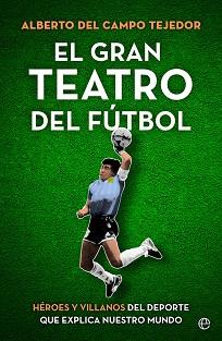 GRAN TEATRO DEL FÚTBOL, EL | 9788413843858 | DEL CAMPO TEJEDOR, ALBERTO | Llibreria L'Illa - Llibreria Online de Mollet - Comprar llibres online