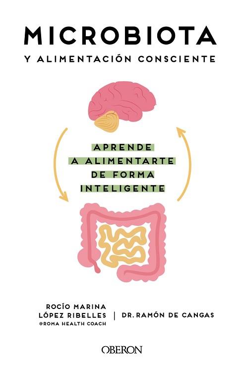 MICROBIOTA Y ALIMENTACIÓN CONSCIENTE. APRENDE A ALIMENTARTE DE FORMA INTELIGENTE | 9788441545427 | LÓPEZ RIBELLES, ROCÍO MARINA/CANGAS MORÁN, RAMÓN DE | Llibreria L'Illa - Llibreria Online de Mollet - Comprar llibres online