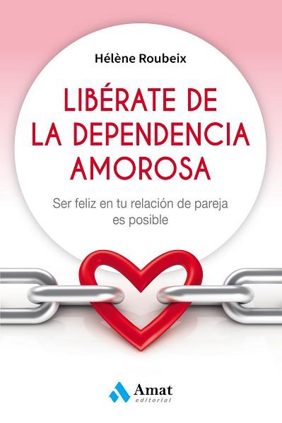 LIBÉRATE DE LA DEPENDENCIA AMOROSA | 9788497359184 | ROUBEIX, HÉLÈNE
