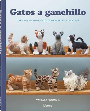GATOS A GANCHILLO | 9789464992526 | MOONCIE, VANESSA | Llibreria L'Illa - Llibreria Online de Mollet - Comprar llibres online