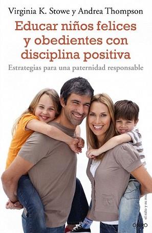 EDUCAR NIÑOS FELICES Y OBEDIENTES CON DISCIPLINA POSITIVA | 9788497544863 | STOWE, VIRGINIA K. / ANDREA THOMPSON | Llibreria L'Illa - Llibreria Online de Mollet - Comprar llibres online