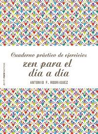 CUADERNO PRÁCTICO DE EJERCICIOS ZEN PARA EL DÍA A DÍA | 9788408166542 | RODRÍGUEZ ESTEBAN, ANTONIO FRANCISCO