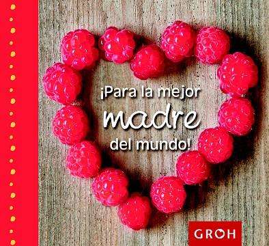 PARA LA MEJOR MADRE DEL MUNDO! | 9788490680179 | GROH | Llibreria L'Illa - Llibreria Online de Mollet - Comprar llibres online