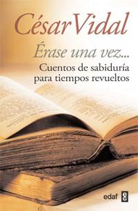 ERASE UNA VEZ CUENTOS DE SABIDURIA PARA TIEMPOS REVUELTOS | 9788441430945 | VIDAL, CESAR | Llibreria L'Illa - Llibreria Online de Mollet - Comprar llibres online