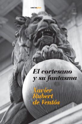 CORTESANO Y SU FANTAMA, EL | 9788496867123 | RUBERT DE VENTOS, XAVIER | Llibreria L'Illa - Llibreria Online de Mollet - Comprar llibres online