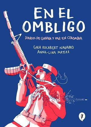 EN EL OMBLIGO. DIARIOS DE GUERRA Y PAZ EN COLOMBIA | 9788418347474 | LINA MATTAR, ANNA/ROCABERT NAVARRO, GALA | Llibreria L'Illa - Llibreria Online de Mollet - Comprar llibres online