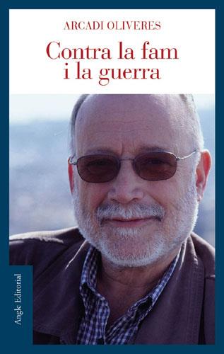 CONTRA LA FAM I LA GUERRA -NOVA EDICIO- | 9788496103771 | OLIVERES, ARCADI | Llibreria L'Illa - Llibreria Online de Mollet - Comprar llibres online