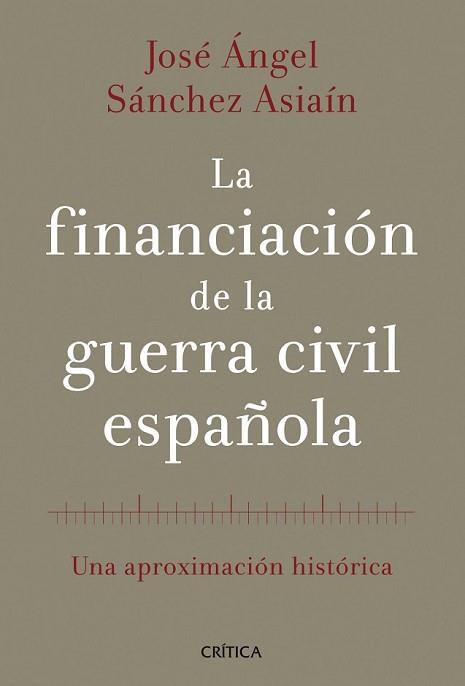 FINANCIACIÓN DE LA GUERRA CIVIL ESPAÑOLA, LA | 9788498926613 | SÁNCHEZ ASIAÍN, JOSE ANGEL | Llibreria L'Illa - Llibreria Online de Mollet - Comprar llibres online