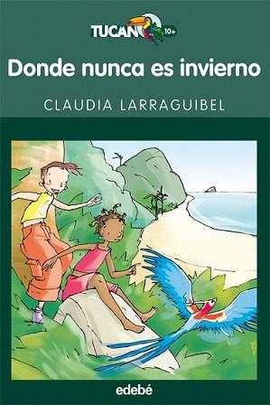 DONDE NUNCA ES INVIERNO (TUCAN VERDE-10 AÑOS) | 9788423688685 | LARRAGUIBEL, CLAUDIA | Llibreria L'Illa - Llibreria Online de Mollet - Comprar llibres online