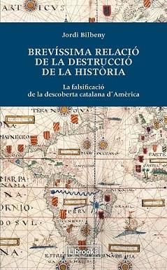 BREVÍSSIMA RELACIÓ DE LA DESTRUCCIÓ DE LA HISTÒRIA | 9788494183515 | BILBENY, JORDI