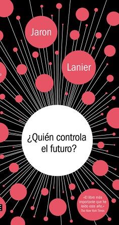 QUIÉN CONTROLA EL FUTURO? | 9788499924236 | LANIER, JARON