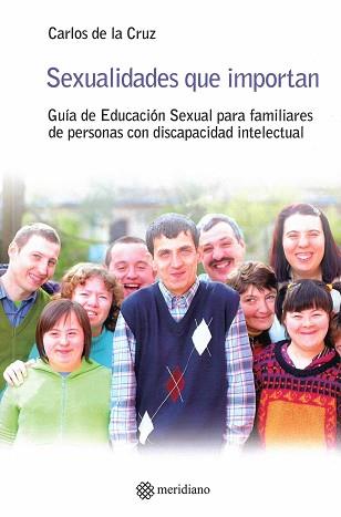 SEXUALIDADES QUE IMPORTAN. GUÍA DE EDUCACIÓN SEXUAL PARA FAMILIARES DE PERSONAS | 9788494751394 | CRUZ MARTÍN-ROMO, CARLOS DE LA | Llibreria L'Illa - Llibreria Online de Mollet - Comprar llibres online