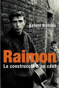 RAIMON, LA CONSTRUCCIO D´UN CANT | 9788478714339 | BATISTA, ANTONI | Llibreria L'Illa - Llibreria Online de Mollet - Comprar llibres online