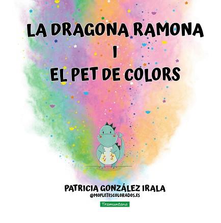 DRAGONA RAMONA I EL PET DE COLORS, LA | 9788419829658 | GONZÁLEZ IRALA, PATRICIA | Llibreria L'Illa - Llibreria Online de Mollet - Comprar llibres online