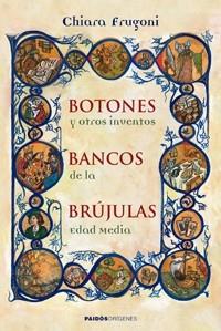 BOTONES BANCOS BRUJULAS Y OTROS INVENTOS DE LA EDAD MEDIA | 9788449321726 | FRUGONI, CHIARA | Llibreria L'Illa - Llibreria Online de Mollet - Comprar llibres online