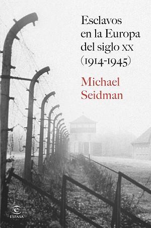ESCLAVOS EN LA EUROPA DEL SIGLO XX (1914-1945) | 9788467080377 | SEIDMAN, MICHAEL | Llibreria L'Illa - Llibreria Online de Mollet - Comprar llibres online