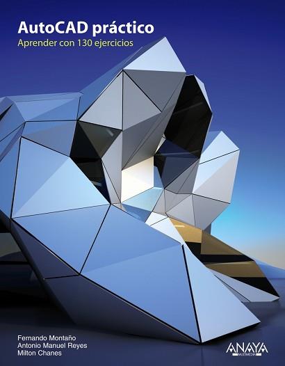 AUTOCAD PRÁCTICO. 130 EJERCICIOS DEFINITIVOS | 9788441531956 | MONTAÑO LA CRUZ, FERNANDO/REYES RODRÍGUEZ, ANTONIO MANUEL/CHANES, MILTON