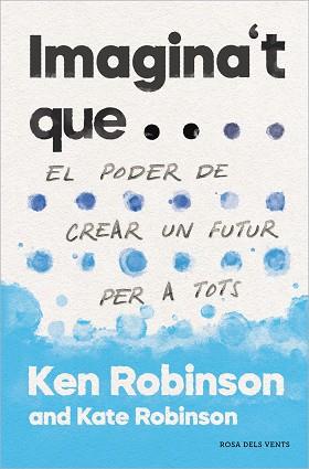IMAGINA'T QUE... | 9788417627478 | ROBINSON, SIR KEN/ROBINSON, KATE | Llibreria L'Illa - Llibreria Online de Mollet - Comprar llibres online