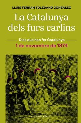 CATALUNYA DELS FURS CARLINS (1 DE NOVEMBRE DE 1874) | 9788418062483 | TOLEDANO GONZÀLEZ, LLUÍS FERRAN | Llibreria L'Illa - Llibreria Online de Mollet - Comprar llibres online
