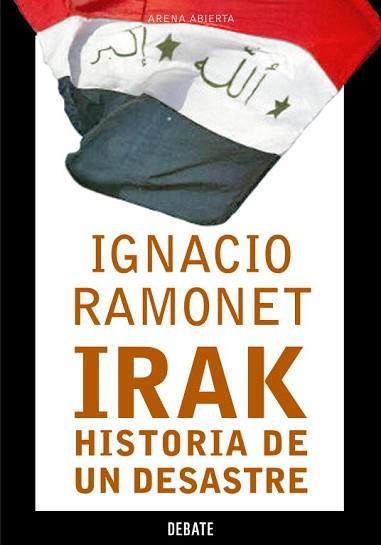 IRAK HISTORIA DE UN DESASTRE | 9788483066164 | RAMONET, IGNACIO | Llibreria L'Illa - Llibreria Online de Mollet - Comprar llibres online