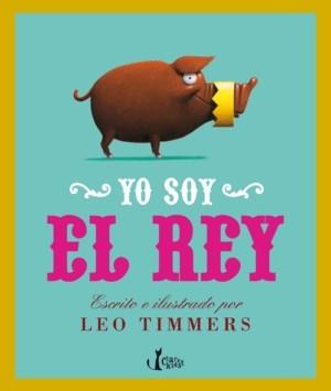 YO SOY EL REY | 9788498462272 | TIMMERS, LEO | Llibreria L'Illa - Llibreria Online de Mollet - Comprar llibres online