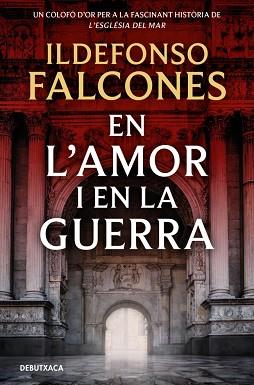 EN L'AMOR I EN LA GUERRA (L'ESGLÉSIA DEL MAR 3) | 9788419394828 | FALCONES, ILDEFONSO | Llibreria L'Illa - Llibreria Online de Mollet - Comprar llibres online