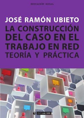 CONSTRUCCION DEL CASO EN EL TRABAJO EN RED. TEORIA Y PRACTIC | 9788497888011 | UBIETO, JOSE RAMON | Llibreria L'Illa - Llibreria Online de Mollet - Comprar llibres online