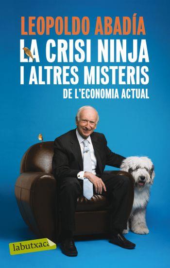 CRISI NINJA I ALTRES MISTERIS DE L´ECONOMIA ACTUAL, LA | 9788499301570 | ABADIA, LEOPOLDO | Llibreria L'Illa - Llibreria Online de Mollet - Comprar llibres online