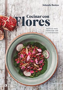 COCINAR CON FLORES | 9788418735066 | BUSTOS CABEZUELO, IOLANDA | Llibreria L'Illa - Llibreria Online de Mollet - Comprar llibres online