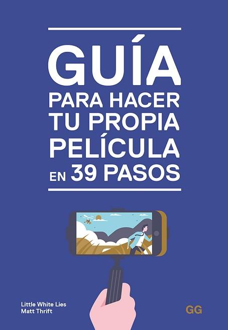 GUÍA PARA HACER TU PROPIA PELÍCULA EN 39 PASOS | 9788425231032 | LITTLE WHITE LIES/THRIFT, MATT | Llibreria L'Illa - Llibreria Online de Mollet - Comprar llibres online