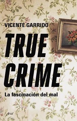 TRUE CRIME | 9788434433236 | GARRIDO GENOVÉS, VICENTE | Llibreria L'Illa - Llibreria Online de Mollet - Comprar llibres online