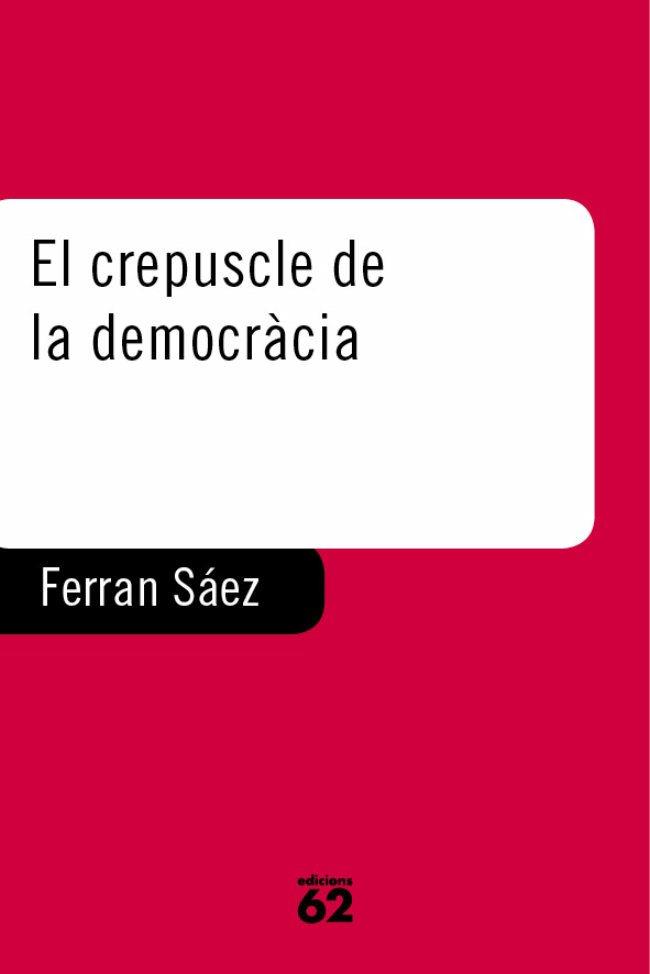 CREPUSCLE DE LA DEMOCRACIA | 9788429745238 | SAEZ MATEU, FERRAN | Llibreria L'Illa - Llibreria Online de Mollet - Comprar llibres online