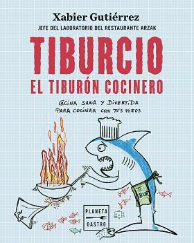 TIBURCIO, EL TIBURÓN COCINERO | 9788408251897 | GUTIÉRREZ, XABIER | Llibreria L'Illa - Llibreria Online de Mollet - Comprar llibres online