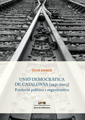 UNIÓ DEMOCRÀTICA DE CATALUNYA (1931-2003) | 9788449026331 | BARBERÀ, OSCAR | Llibreria L'Illa - Llibreria Online de Mollet - Comprar llibres online