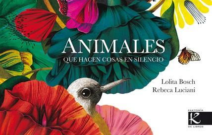 ANIMALES QUE HACEN COSAS EN SILENCIO | 9788415250937 | LUCCIANI, REBECCA / BOSCH, LOLITA | Llibreria L'Illa - Llibreria Online de Mollet - Comprar llibres online