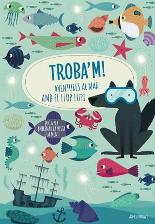 TROBA'M AVENTURES AL MAR AMB EL LLOP | 9788468268781 | AGNESE, BARUZZI | Llibreria L'Illa - Llibreria Online de Mollet - Comprar llibres online