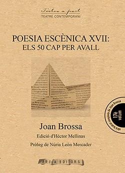 POESIA ESCÈNICA XVII: ELS 50 CAP PER AVALL | 9788494927089 | BROSSA, JOAN | Llibreria L'Illa - Llibreria Online de Mollet - Comprar llibres online