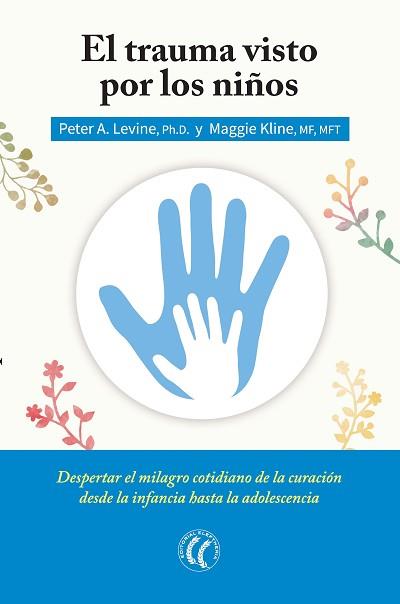 TRAUMA VISTO POR LOS NIÑOS, EL | 9788494408410 | LEVINE, PETER A. / KLINE, MAGGIE | Llibreria L'Illa - Llibreria Online de Mollet - Comprar llibres online
