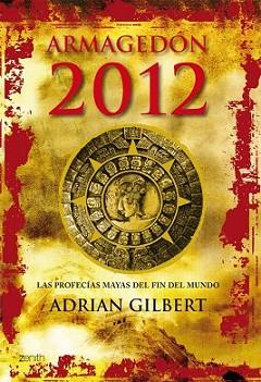 ARMAGEDÓN 2012: LAS PROFECÍAS MAYAS DEL FIN DEL MUNDO | 9788408063735 | GILBERT, ADRIAN | Llibreria L'Illa - Llibreria Online de Mollet - Comprar llibres online