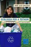 ECOLOGIA PER A TOTHOM | 9788466403993 | GALLEGO, JOSE LUIS | Llibreria L'Illa - Llibreria Online de Mollet - Comprar llibres online