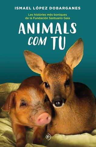 ANIMALS COM TU | 9788418538872 | LÓPEZ DOBARGANES, ISMAEL | Llibreria L'Illa - Llibreria Online de Mollet - Comprar llibres online