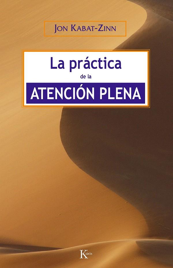 PRACTICA DE LA ATENCION PLENA, LA | 9788472456464 | KABAT-ZINN, JON | Llibreria L'Illa - Llibreria Online de Mollet - Comprar llibres online