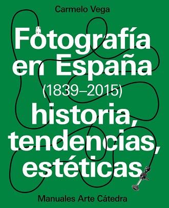FOTOGRAFÍA EN ESPAÑA (1839-2015) | 9788437637440 | VEGA, CARMELO | Llibreria L'Illa - Llibreria Online de Mollet - Comprar llibres online
