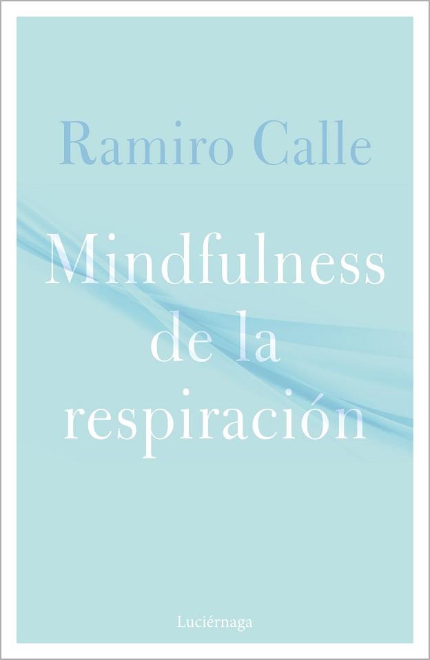MINDFULNESS DE LA RESPIRACIÓN | 9788418015304 | CALLE, RAMIRO | Llibreria L'Illa - Llibreria Online de Mollet - Comprar llibres online
